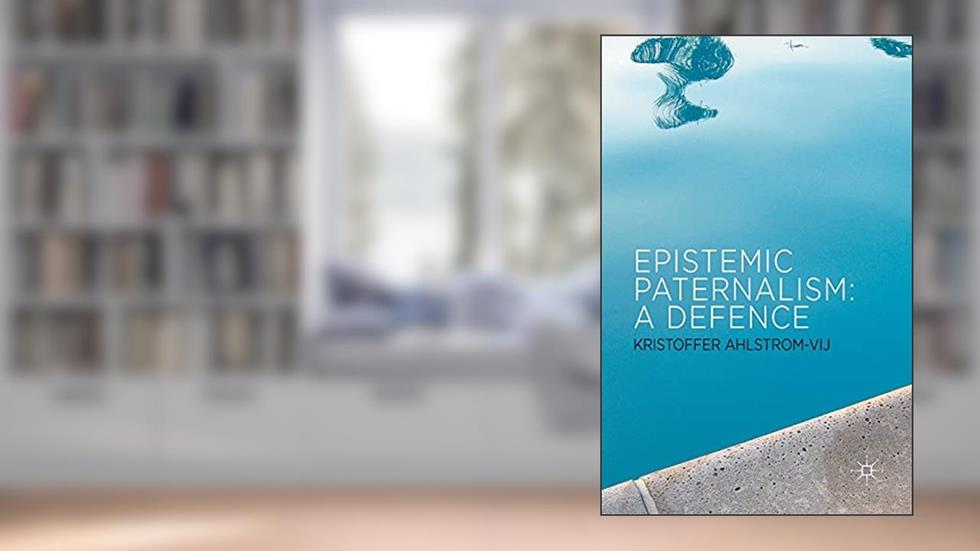 Epistemic Paternalism: A Defence, written by Kenneth A. Loparo