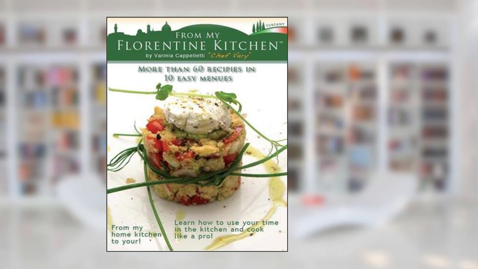 From My Florentine Kitchen: Ten menus, more than 60 recipes: easy, savory and smart., written by Mss Varinia Cappelletti; Mr Edoardo Cecotto