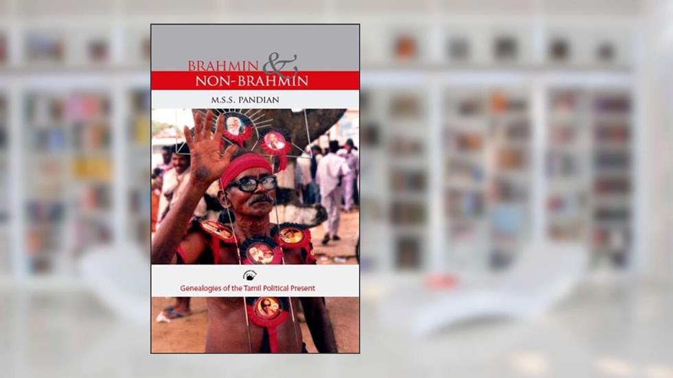 Brahmin And Non-Brahmin, written by M.S.S. Pandian