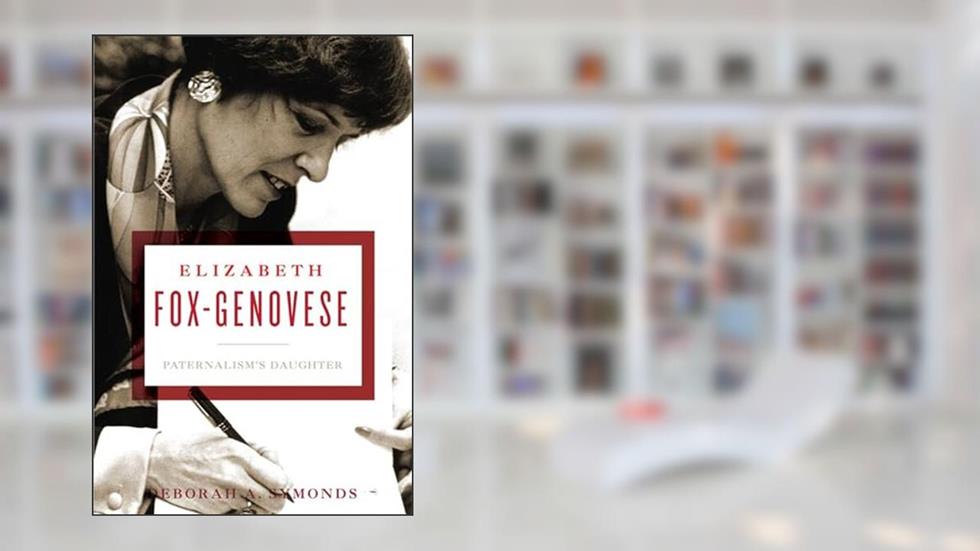 Elizabeth Fox-Genovese: Paternalism's Daughter, written by Deborah A. Symonds