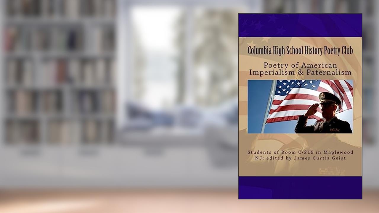 Poetry of American Imperialism & Paternalism, written by James Curtis Geist