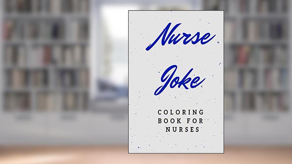 Nurse Joke: Coloring book for Nurses: Nurse Joke book and coloring. Funny swear joke for Adult, written by Mss Joke Nurse