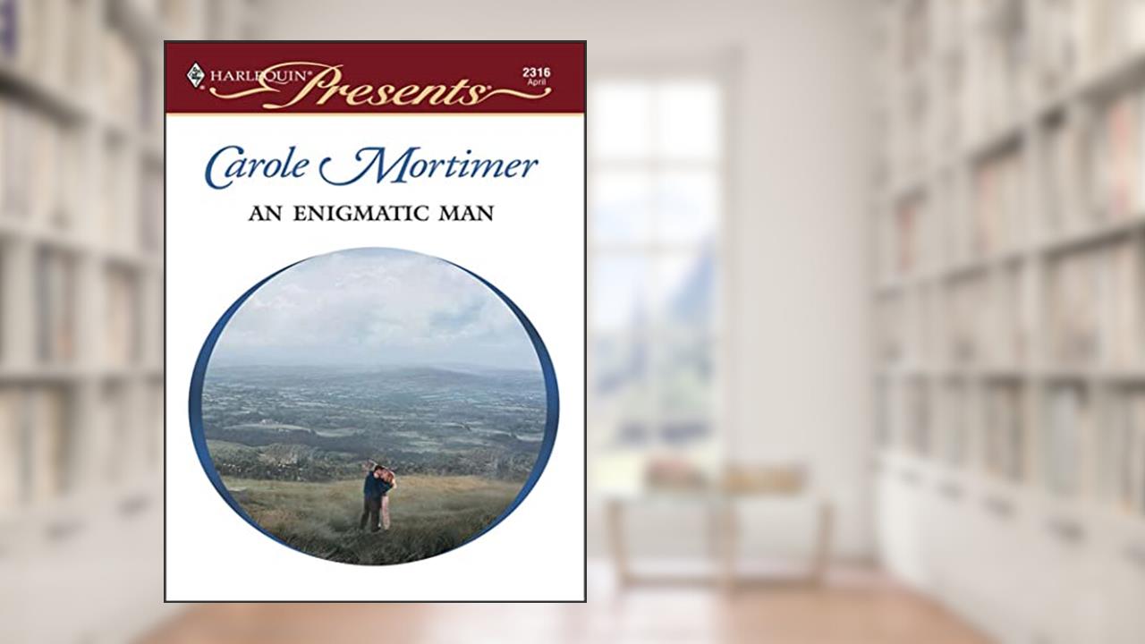 An Enigmatic Man, written by Carole Mortimer