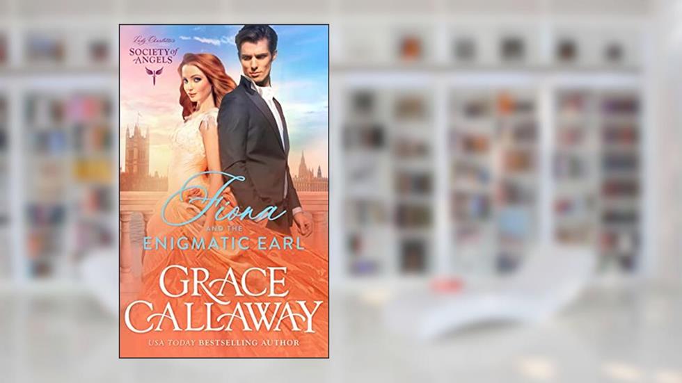 Fiona and the Enigmatic Earl: A Steamy Marriage of Convenience Victorian Romance (Lady Charlotte's Society of Angels Book 3), written by Grace Callaway