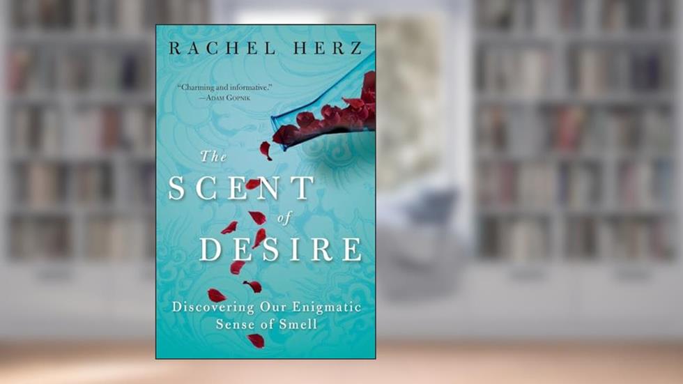 The Scent of Desire: Discovering Our Enigmatic Sense of Smell, written by Rachel Herz