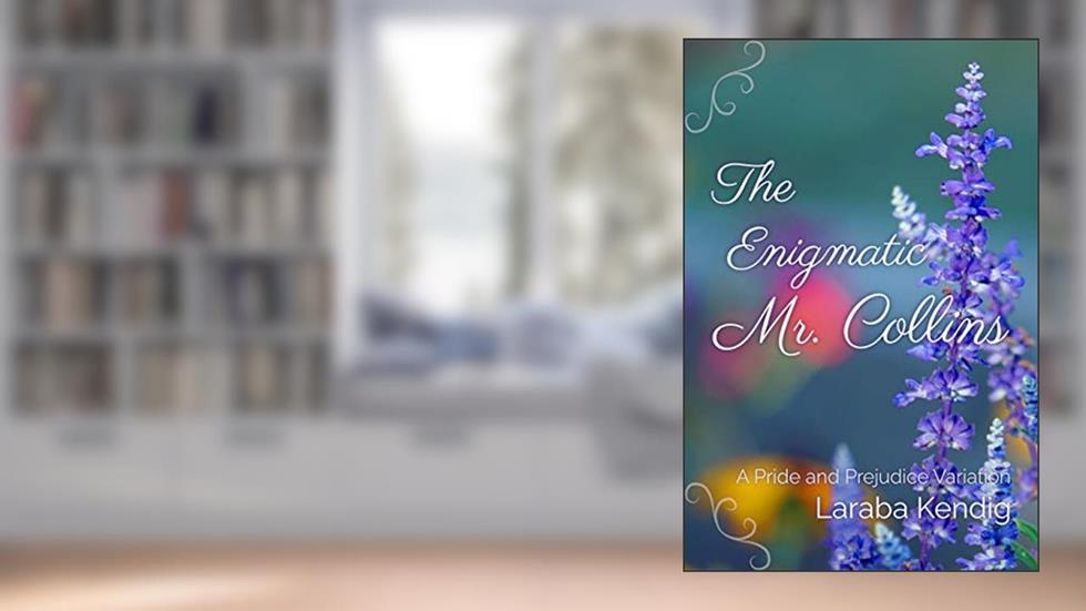 The Enigmatic Mr. Collins: A Pride and Prejudice Variation, written by Laraba Kendig