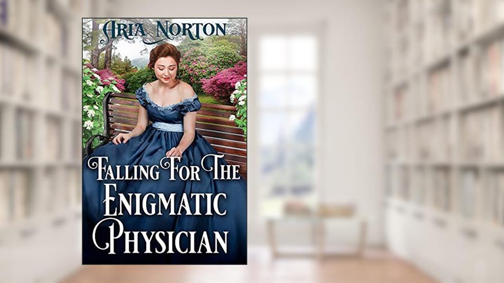 Falling For The Enigmatic Physician: A Historical Regency Romance Book (Whispers of Regency Love), written by Aria Norton