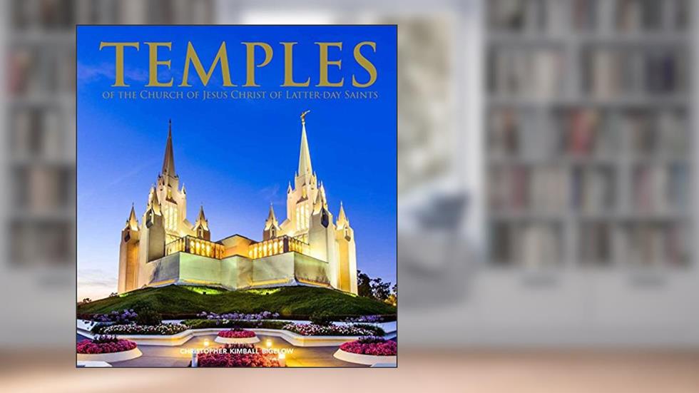 Temples of the Church of Jesus Christ of Latter-day Saints, written by Christopher Kimball Bigelow