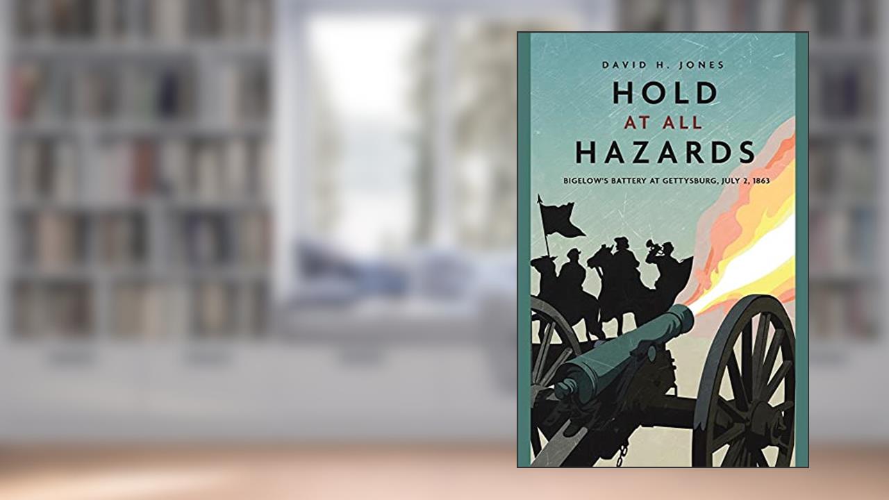 Hold at All Hazards: Bigelow's Battery at Gettysburg, July 2, 1863 (Casemate Fiction), written by David H. Jones