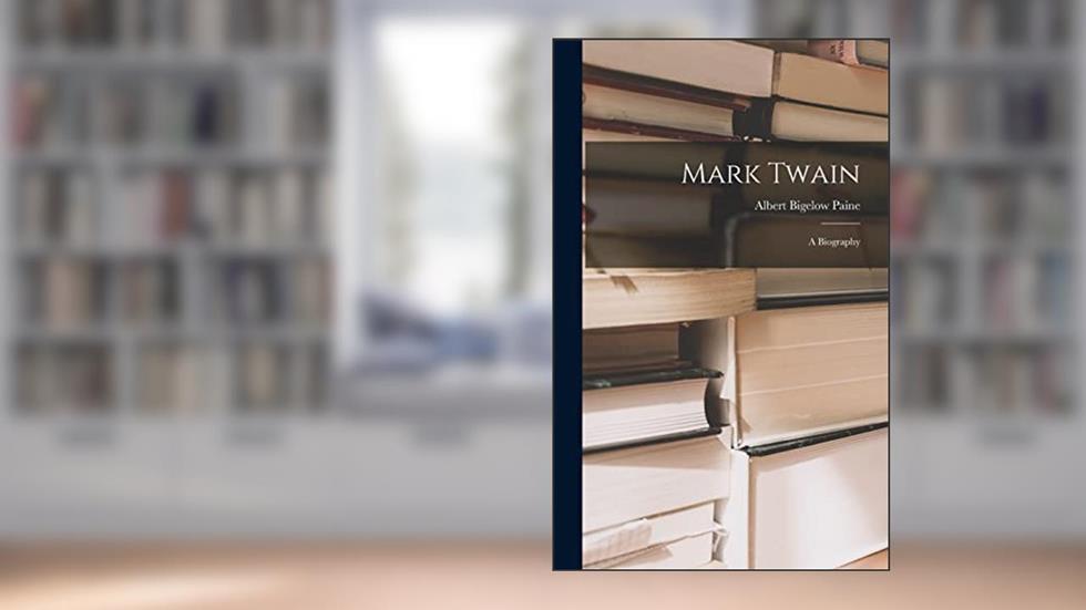 Mark Twain: A Biography, written by Albert Bigelow Paine
