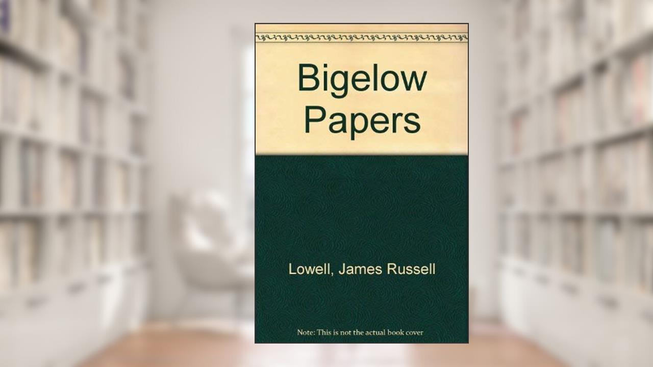 Bigelow Papers, written by James Russell Lowell