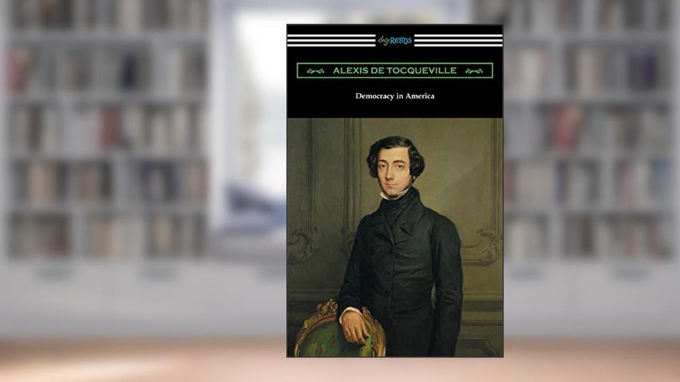 Democracy in America (Volumes 1 and 2, Unabridged) [Translated by Henry Reeve with an Introduction by John Bigelow], written by Alexis de Tocqueville