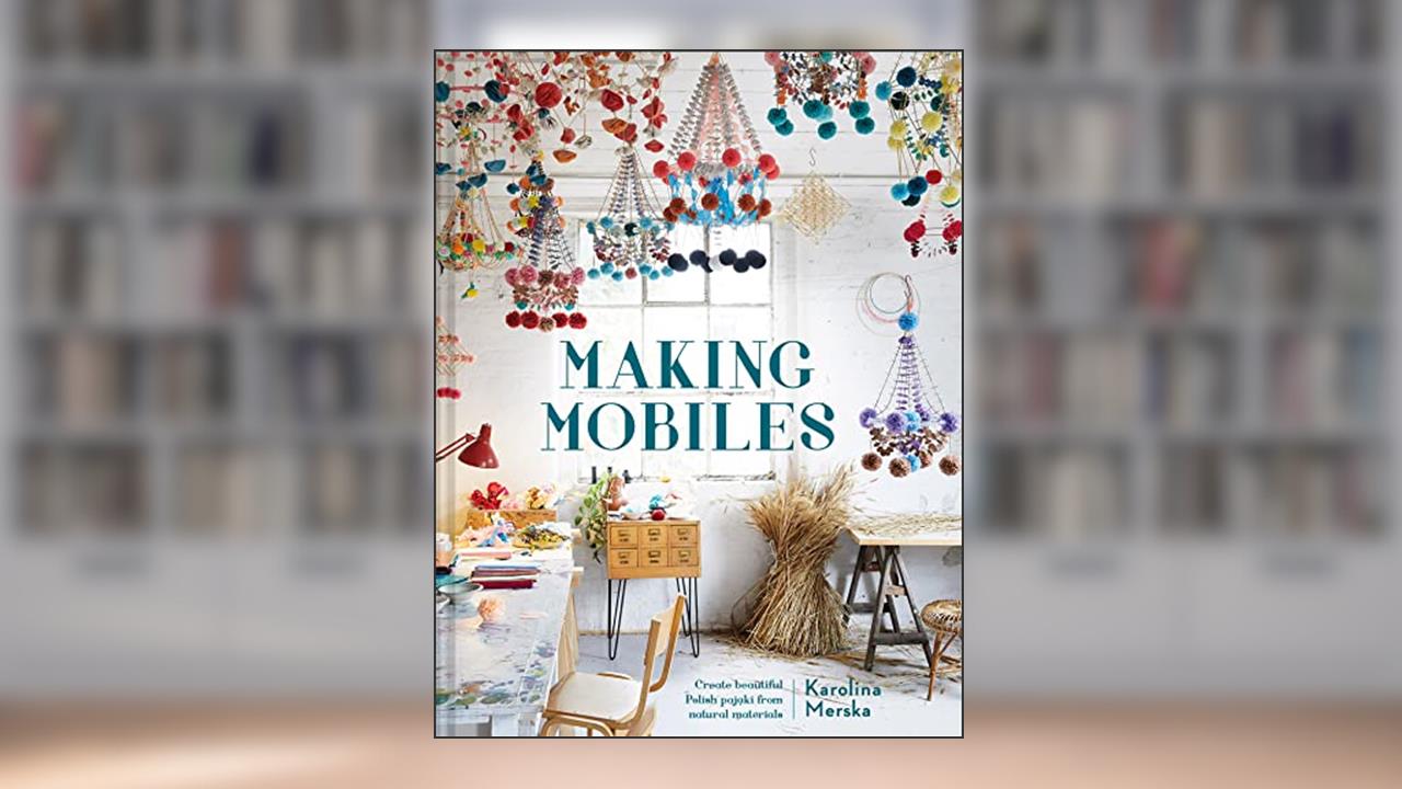 Making Mobiles: Create beautiful Polish pajaki from natural materials, written by Karolina Merska