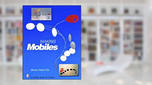 Cover from Making Mobiles (Schiffer Book for Artists), written by Bruce Cana Fox