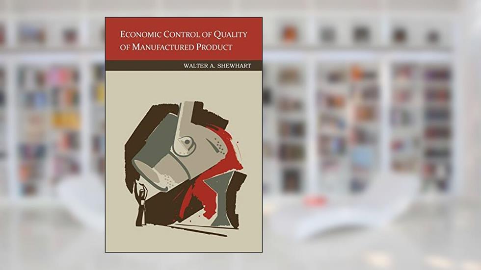 Economic Control of Quality Of Manufactured Product, written by Walter a Shewhart