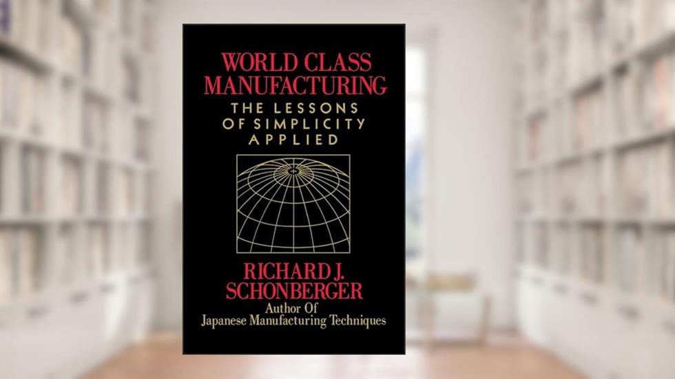 World Class Manufacturing, written by Richard J. Schonberger