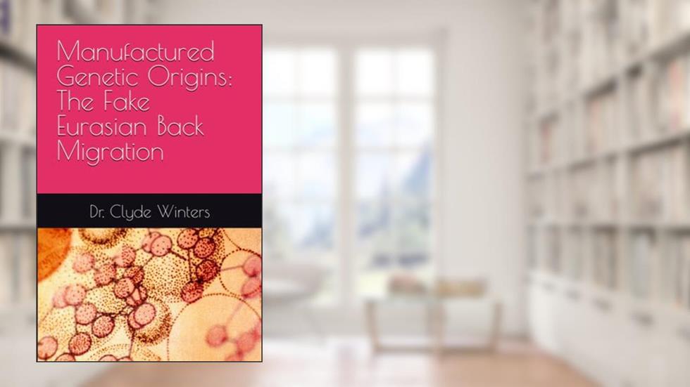 Manufactured Genetic Origins: The Fake Eurasian Back Migration, written by Dr. clyde Winters