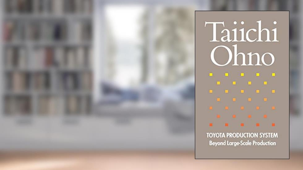 Toyota Production System, written by Taiichi Ohno