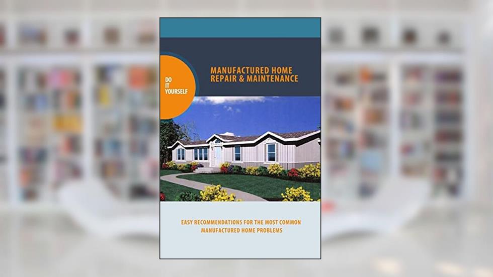 manufactured home repair and maintenance, written by Mr Alan D Procter
