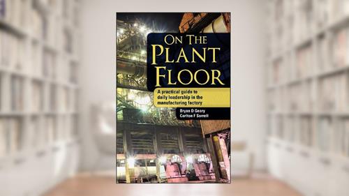 Cover from On The Plant Floor: A practical guide to daily leadership in the manufacturing factory, written by Bryan D Geary; Carlton F Sorrell