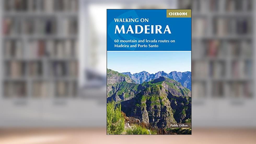 Walking in Madeira: 60 Routes on Madeira and Porto Santo, written by Paddy Dillon