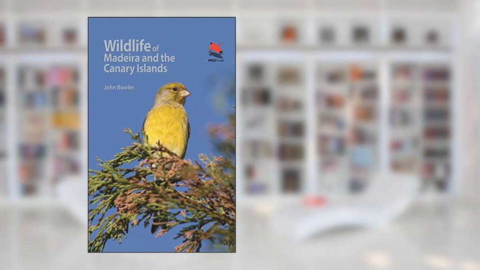 Wildlife of Madeira and the Canary Islands: A Photographic Field Guide to Birds, Mammals, Reptiles, Amphibians, Butterflies and Dragonflies (Wildlife Explorer Guides), written by John Bowler
