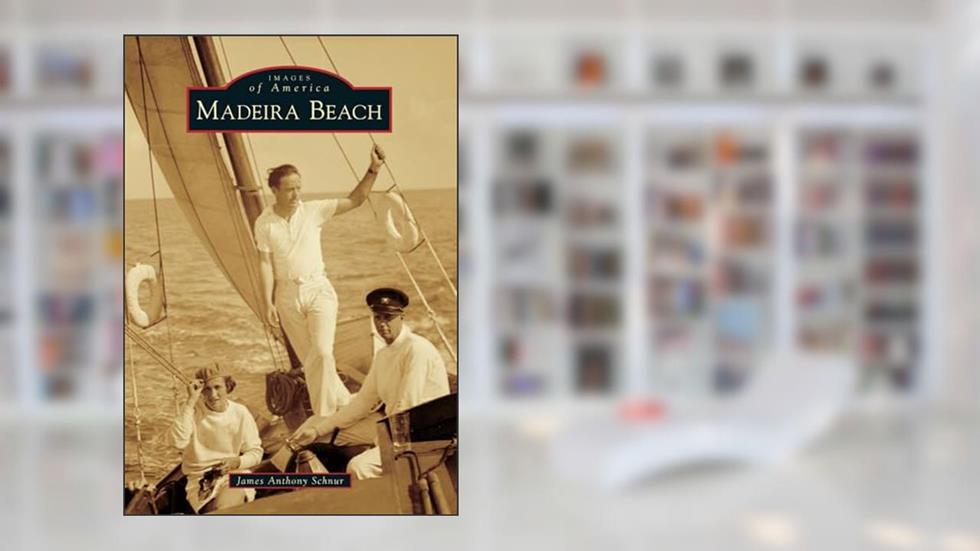 Madeira Beach (Images of America), written by James Anthony Schnur