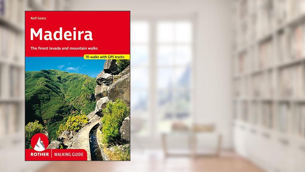 Madeira Rother Walking Guide : The finest levada and mountain walks, written by Bergverlag Rudolf Rother Rother Walking Guide
