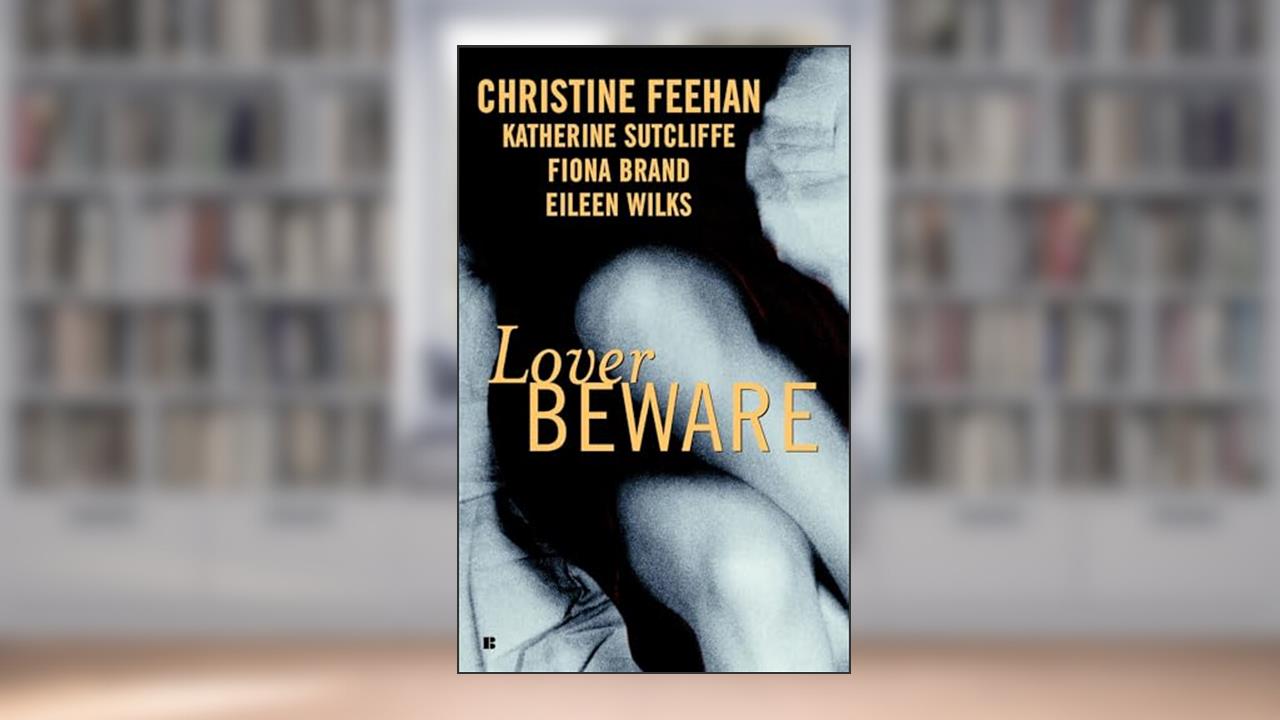 Lover Beware, written by Christine Feehan; Katherine Sutcliffe; Eileen Wilks; Fiona Brand