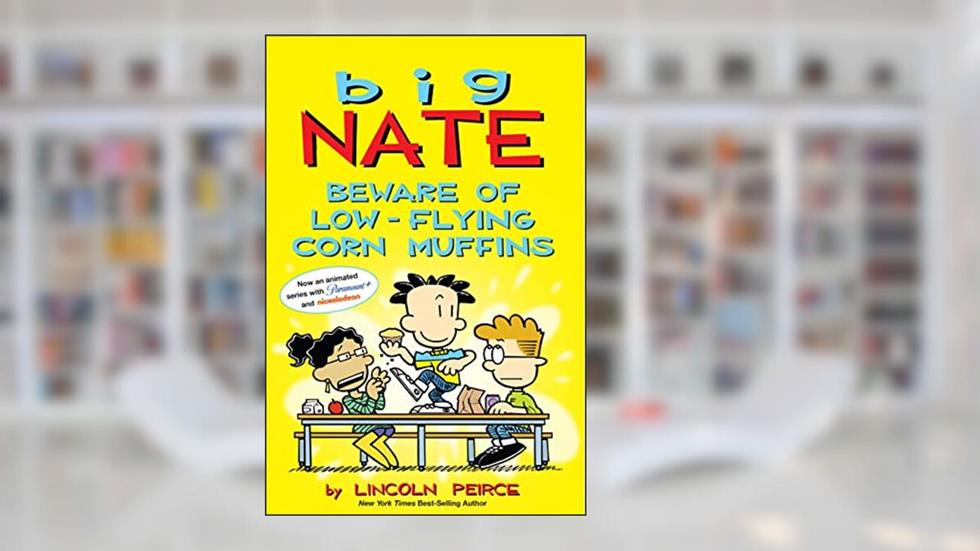 Big Nate: Beware of Low-Flying Corn Muffins, written by Lincoln Peirce