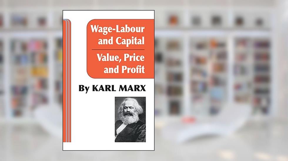 Wage-Labour and Capital and Value, Price, and Profit, written by Karl Marx
