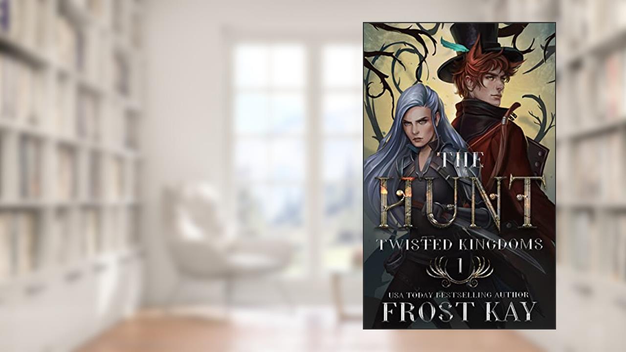 The Hunt (The Twisted Kingdoms Book 1), written by Frost Kay