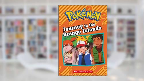Cover from Journey to the Orange Islands (Pokémon: Chapter Book) (Pokémon Chapter Books), written by Tracey West