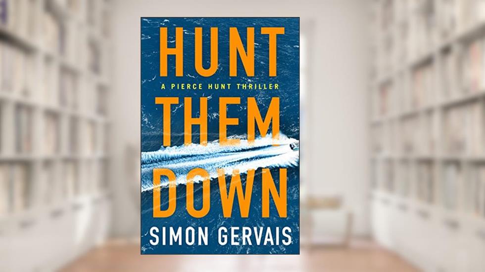 Hunt Them Down (Pierce Hunt Book 1), written by Simon Gervais