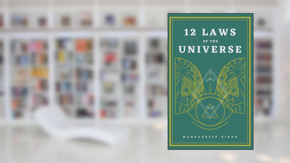 12 Laws of the Universe, written by Manhardeep Singh