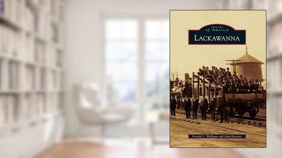 Lackawanna (Images of America), written by Gerald L. Halligan; John Koerner
