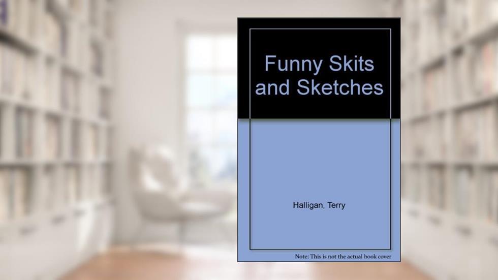 Funny Skits and Sketches, written by Terry Halligan