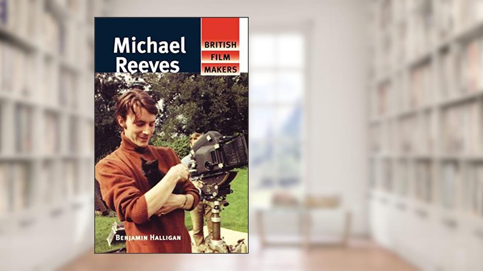 Michael Reeves (British Film-Makers), written by Benjamin Halligan