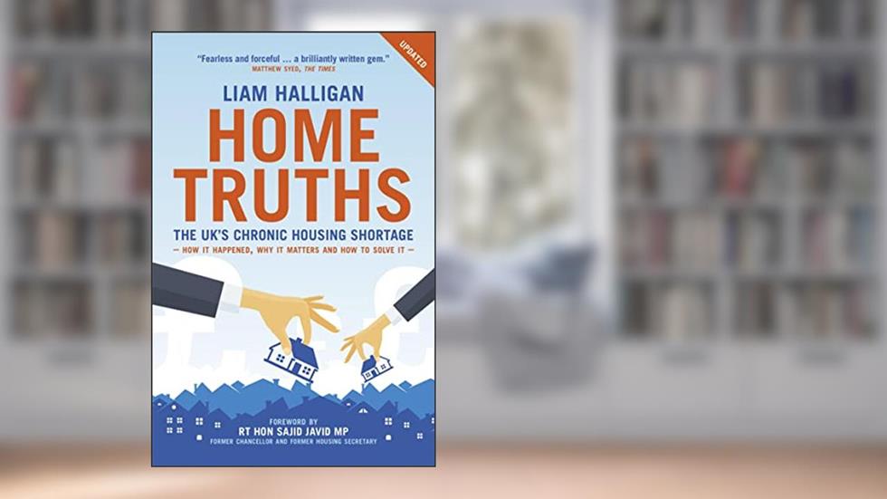 Home Truths: The UK's chronic housing shortage - how it happened, why it matters and the way to solve it, written by Liam Halligan