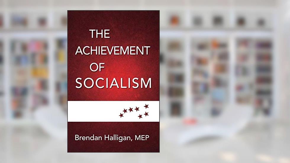 The Achievement of Socialism, written by Brendan Halligan