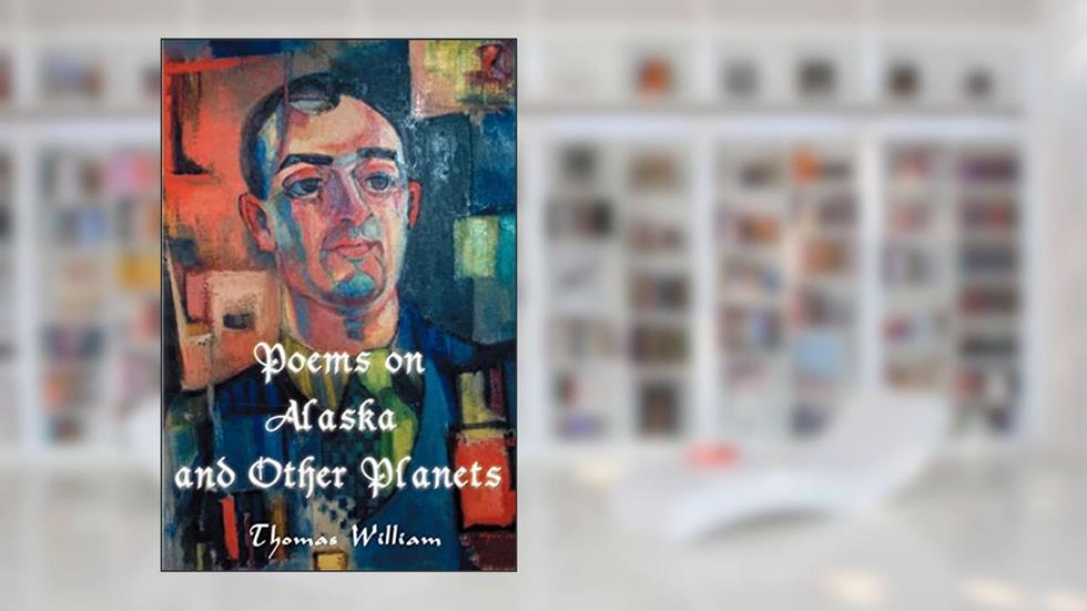 Poems on Alaska and Other Planets, written by Bill Halligan