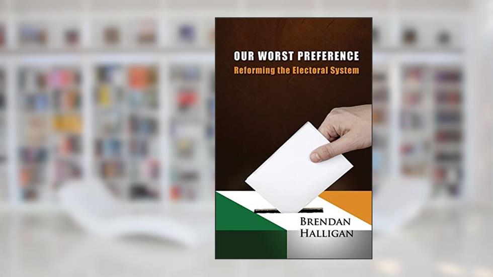 Our Worst Preference: Reforming the Electoral System, written by Brendan Halligan