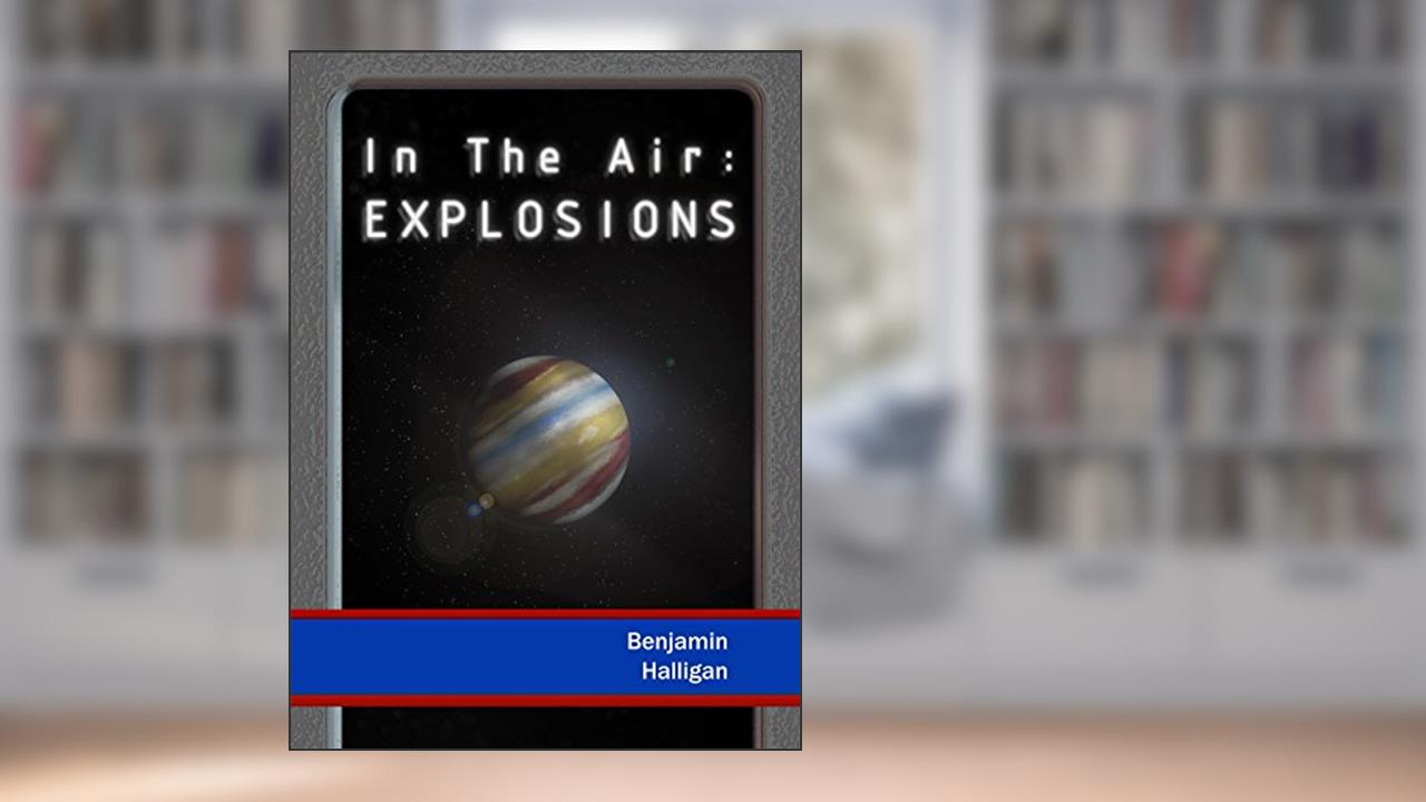 In The Air: Explosions, written by Benjamin Halligan