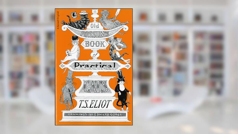Old Possum's Book of Practical Cats, written by T. S. Eliot