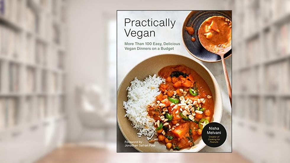 Practically Vegan: More Than 100 Easy, Delicious Vegan Dinners on a Budget: A Cookbook, written by Nisha Melvani