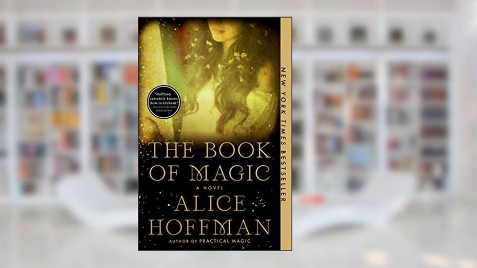 The Book of Magic (Practical Magic 2): A Novel (4) (The Practical Magic Series), written by Alice Hoffman