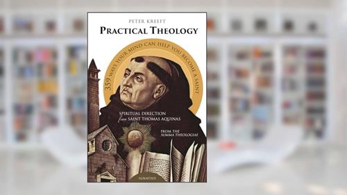 Cover from Practical Theology: Spiritual Direction from Saint Thomas Aquinas, written by Peter Kreeft