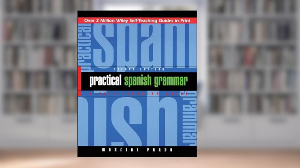 Practical Spanish Grammar: A Self-Teaching Guide, 2nd Edition, written by Marcial Prado