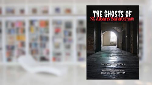 Cover from The Ghosts of St. Albans Sanatorium: Black and White Edition, written by Pat Bussard O'Keefe