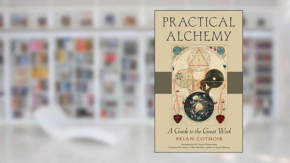 Practical Alchemy: A Guide to the Great Work, written by Brian Cotnoir